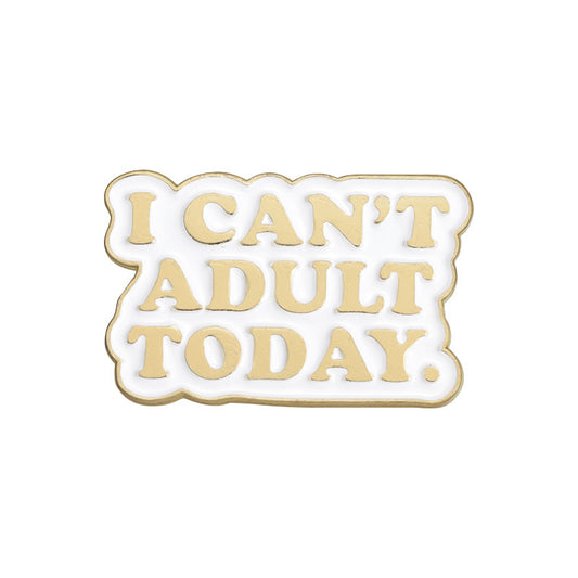 I Can't Adult Today